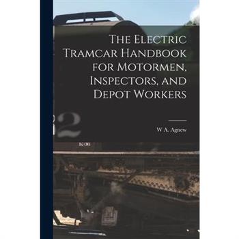 The Electric Tramcar Handbook for Motormen, Inspectors, and Depot Workers