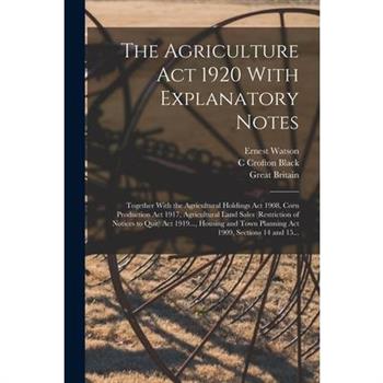 The Agriculture Act 1920 With Explanatory Notes