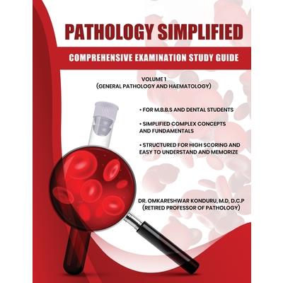 Pathology Simplified - Comprehensive Examination Study Guide - Volume I (General Pathology and Haematology)