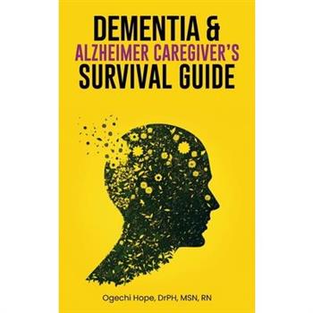 Dementia and Alzheimer Caregiver's Survival Guide