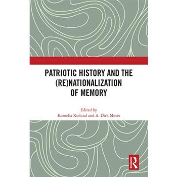 Patriotic History and the (Re)Nationalization of Memory