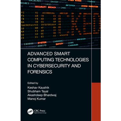 Advanced Smart Computing Technologies in Cybersecurity and Forensics