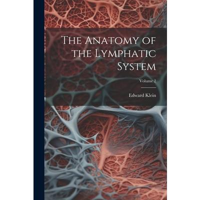 The Anatomy of the Lymphatic System; Volume 2