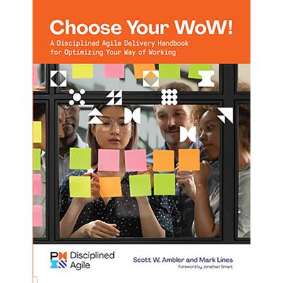 Choose Your WowA Disciplined Agile Delivery Handbook for Optimizing Your Way of Working