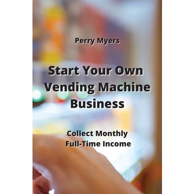 Start Your Own Vending Machine Business