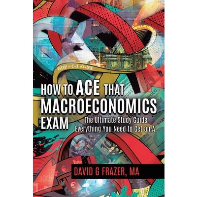 How to Ace That Macroeconomics Exam