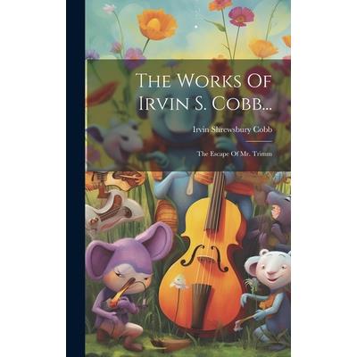 The Works Of Irvin S. Cobb...