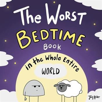 The Worst Bedtime Book in the Whole Entire World