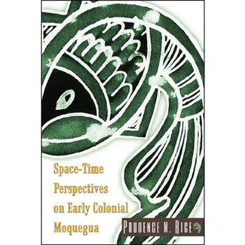 Space-Time Perspectives on Early Colonial Moquegua