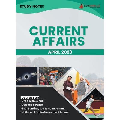 Study Notes for Current Affairs April 2023 - Useful for UPSC, State PSC, Defence, Police, SSC, Banking, Management, Law and State Government Exams Topic-wise Notes