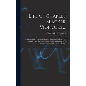 Life of Charles Blacker Vignoles ...