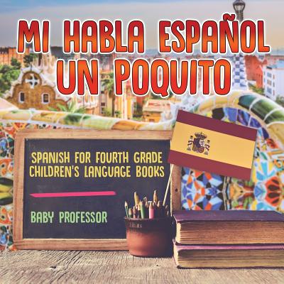 Mi Habla Espanol Un Poquito - Spanish for Fourth Grade - Children’s Language Books