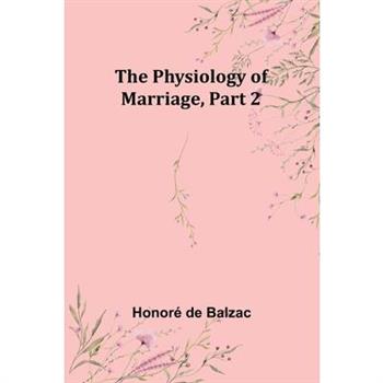 The Physiology of Marriage, Part 2