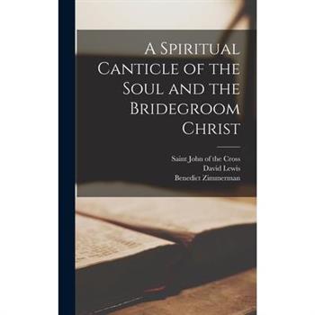 A Spiritual Canticle of the Soul and the Bridegroom Christ