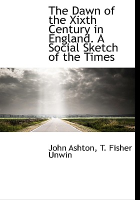 The Dawn of the Xixth Century in England. a Social Sketch of the Times