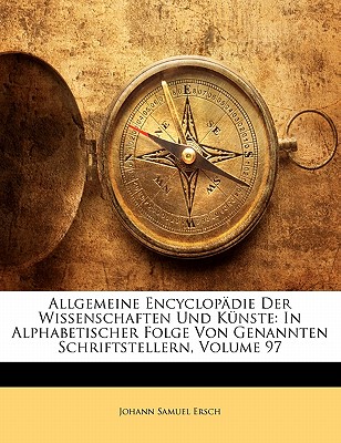 Allgemeine Encyclopadie Der Wissenschaften Und Kunste
