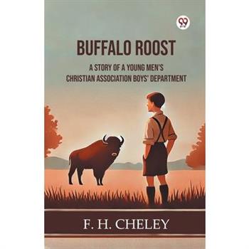 Buffalo Roost A Story Of A Young Men's Christian Association Boys' Department