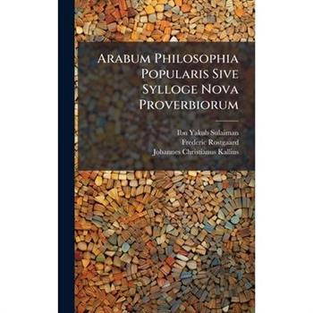 Arabum Philosophia Popularis Sive Sylloge Nova Proverbiorum