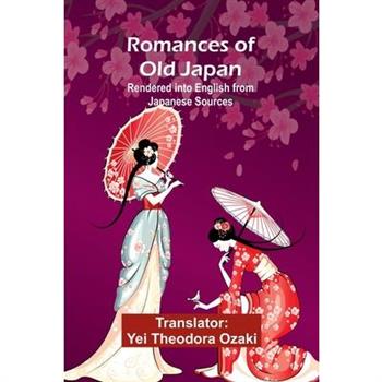 Romances of Old Japan; Rendered into English from Japanese Sources