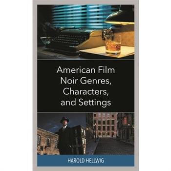 American Film Noir Genres, Characters, and Settings