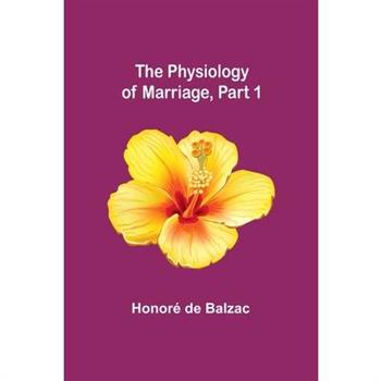The Physiology of Marriage, Part 1