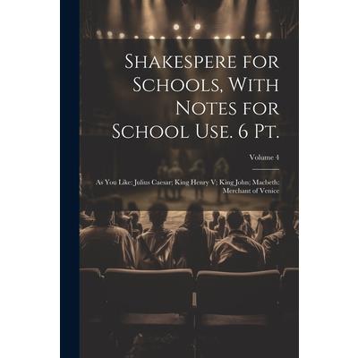 Shakespere for Schools, With Notes for School Use. 6 Pt.