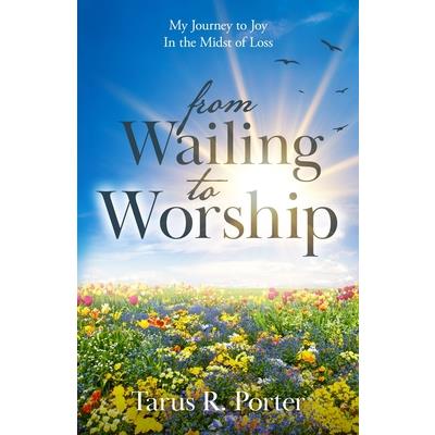 from Wailing to Worship