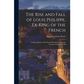 The Rise and Fall of Louis Philippe, Ex-King of the French