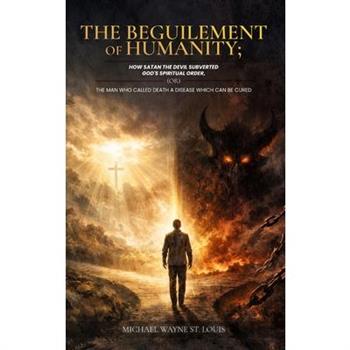 The Beguilement of Humanity
