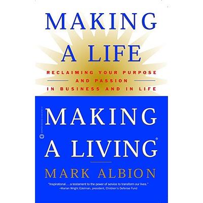 Making a Life, Making a Living: Reclaiming Your Purpose and Passion in Business