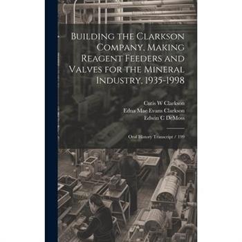 Building the Clarkson Company, Making Reagent Feeders and Valves for the Mineral Industry, 1935-1998