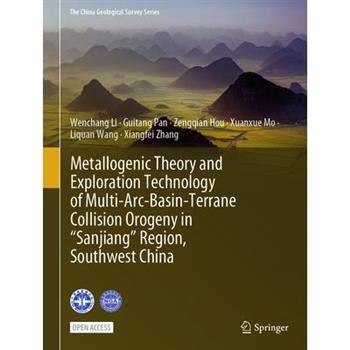 Metallogenic Theory and Exploration Technology of Multi-Arc-Basin-Terrane Collision Orogeny in "Sanjiang" Region, Southwest China