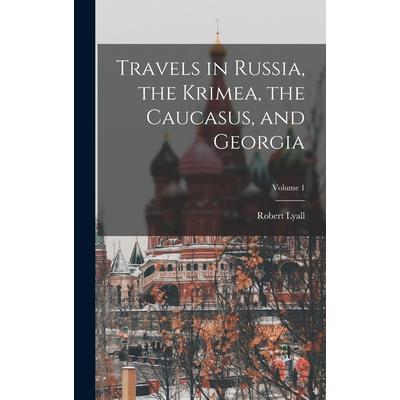 Travels in Russia, the Krimea, the Caucasus, and Georgia; Volume 1
