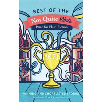 Best of the Not Quite Write Prize for Flash Fiction 2025