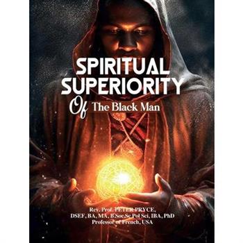 Spiritual Superiority of the Black Man