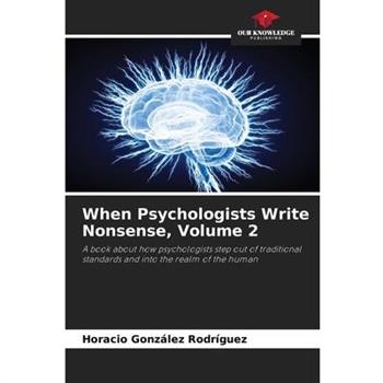 When Psychologists Write Nonsense, Volume 2