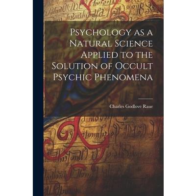 Psychology as a Natural Science Applied to the Solution of Occult Psychic Phenomena