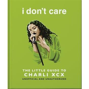 I Don't Care: The Little Guide to Charli XCX
