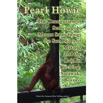 The Orangutans of Semenggoh, Mount Santubong, the Sun Bears of Matang and the Rain in Kuching, Sarawak, Borneo