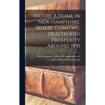 Secure A Home In New Hampshire, Where Comfort, Health And Prosperity Abound. 1891
