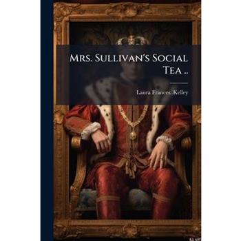 Mrs. Sullivan's Social Tea ..
