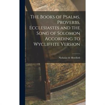 The Books of Psalms, Proverbs, Ecclesiastes and the Song of Solomon According to Wycliffite Version