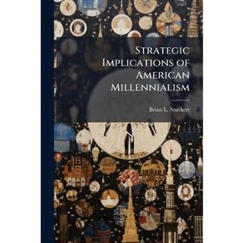 Strategic Implications of American Millennialism
