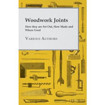 Woodwork Joints - How they are Set Out, How Made and Where Used