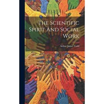 The Scientific Spirit And Social Work