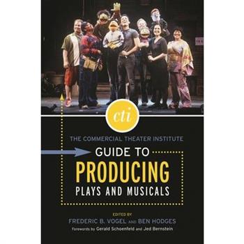 The Commercial Theater Institute Guide to Producing Plays And Musicals