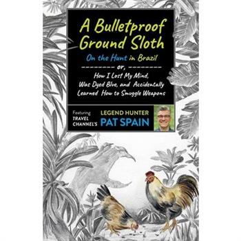 A Bulletproof Ground Sloth: On the Hunt in Brazil
