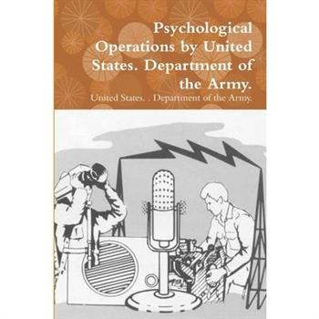 Psychological Operations by United States. Department of the Army.