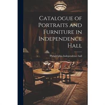 Catalogue of Portraits and Furniture in Independence Hall