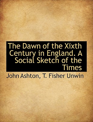 The Dawn of the Xixth Century in England. a Social Sketch of the Times